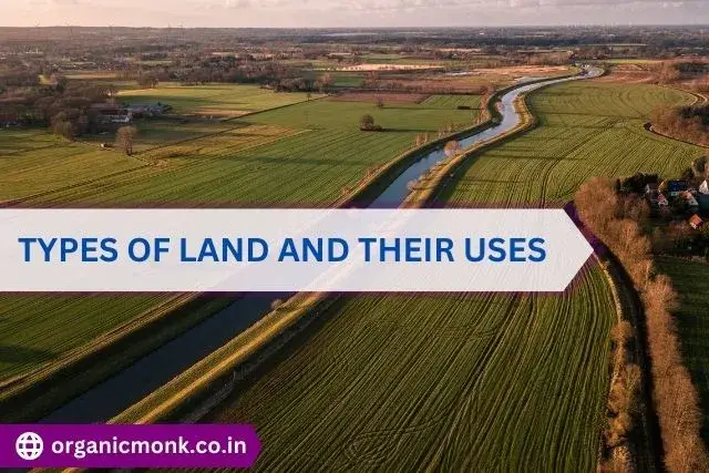 Types of Land and Their Uses - organic monk